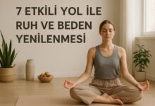 Photo of 7 Etkili Yol ile Ruh ve Beden Yenilenmesi